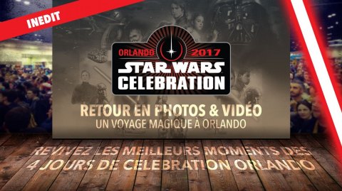 Retour à Star Wars Celebration en photos et vidéo