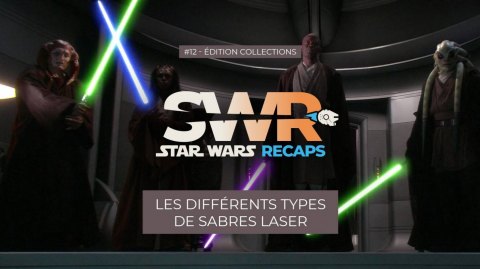 STAR WARS RECAPS #12 : Les différents types de sabres laser