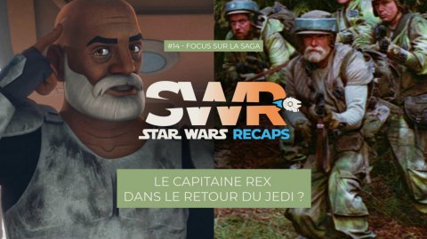 STAR WARS RECAPS #14 : Le CAPITAINE REX dans Le Retour du Jedi ?