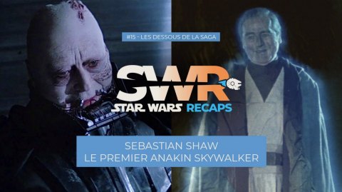 STAR WARS RECAPS #15 : Sebastian Shaw, le premier Anakin Skywalker
