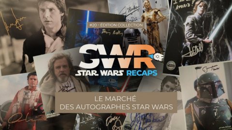 STAR WARS RECAPS #20 : Le marché des Autographes Star Wars !