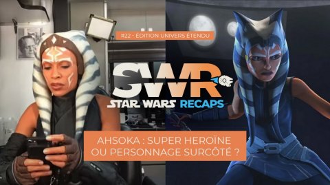 STAR WARS RECAPS #22 : Ahsoka, super héroïne ou surcôtée ?